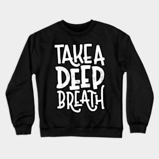 Take a Deep Breath -White Crewneck Sweatshirt